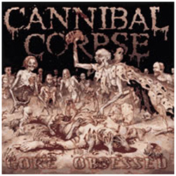 Cannibal Corpse  -  Gore Obsessed